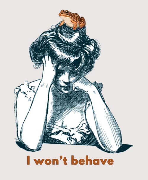 I Won't Behave captures a mindset of resistance. Don't do what you don't agree with.